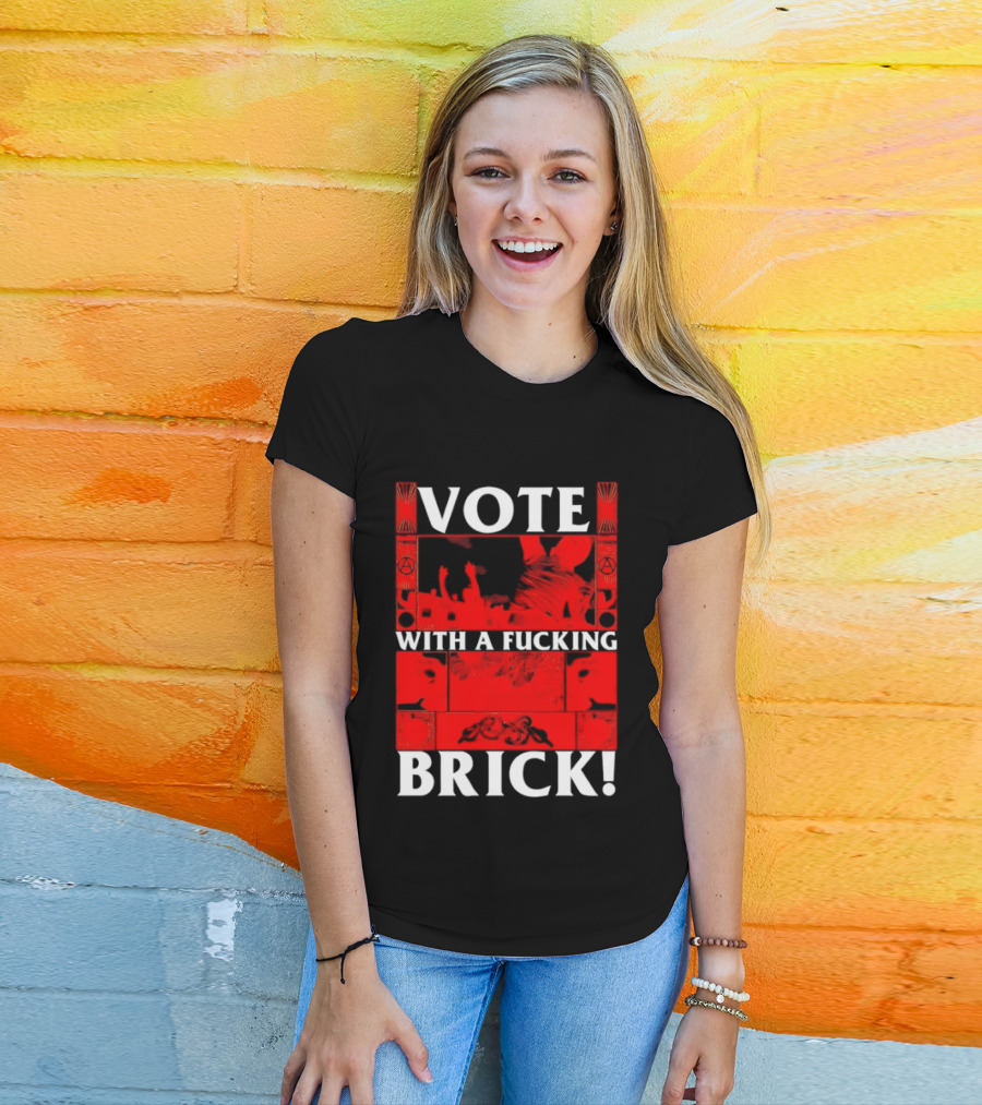 Vote With A Fucking Brick Anarchy Symbol Protest T-Shirt