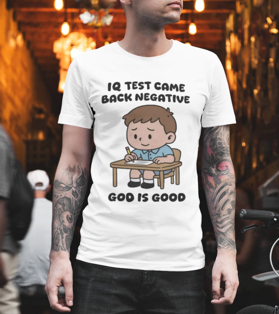 IQ Test Came Back Negative God Is Good Funny Cartoon Boy Writing T-Shirt