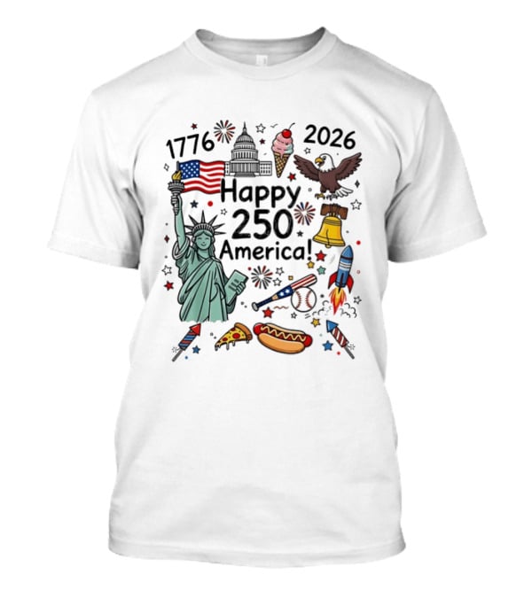 1776 2026 Happy 250 America Statue Of Liberty Capitol Eagle Fireworks Rockets Liberty Bell Hot Dog Pizza Baseball T-Shirt