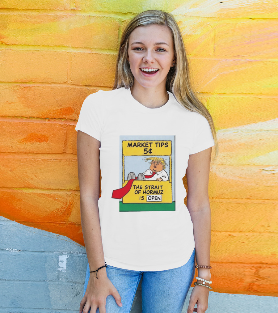 Market Tips 5¢ The Strait Of Hormuz Is Open Trump Cartoon T-Shirt