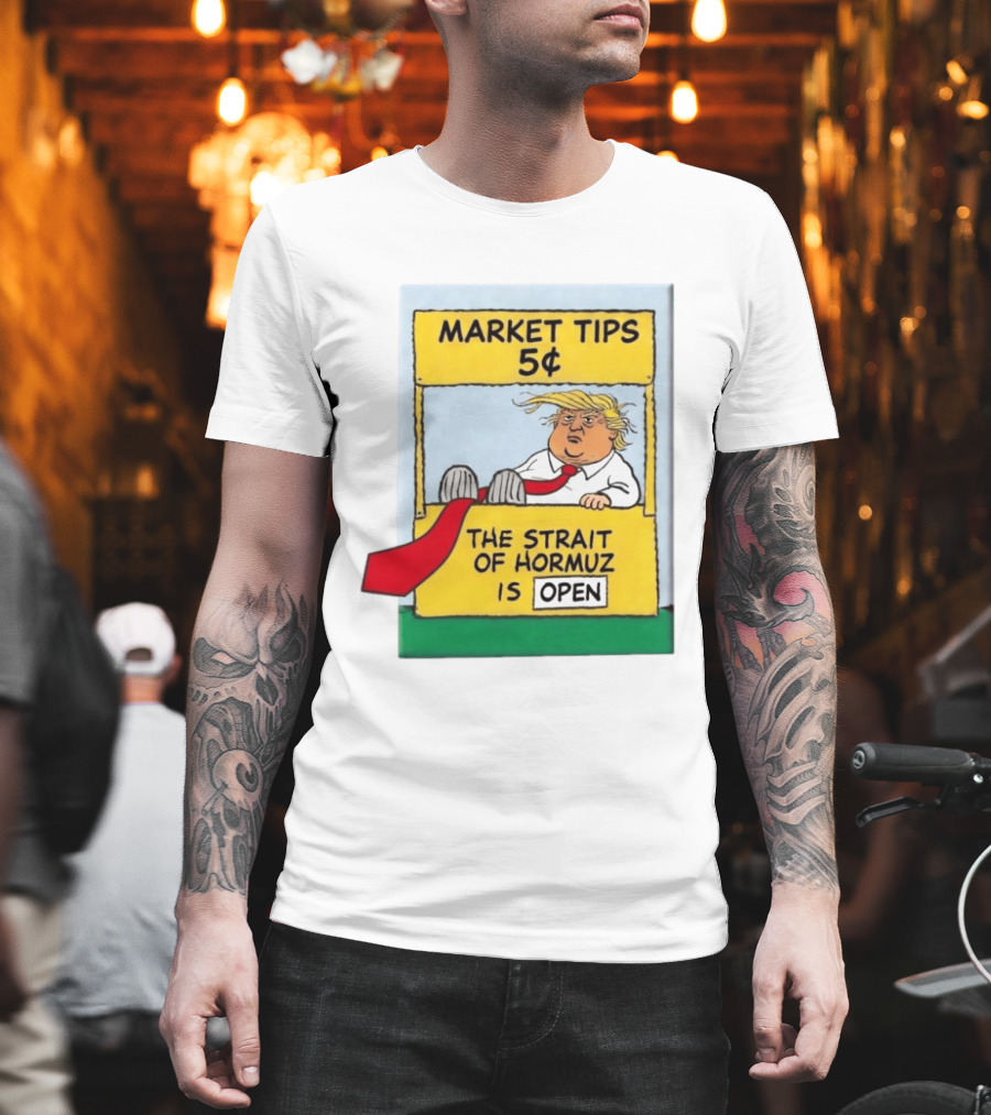Market Tips 5¢ The Strait Of Hormuz Is Open Trump Cartoon T-Shirt