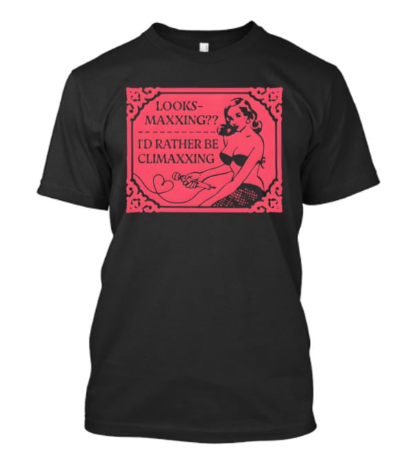 Looksmaxxing I'd Rather Be Climaxxing Retro Pin Up T-Shirt