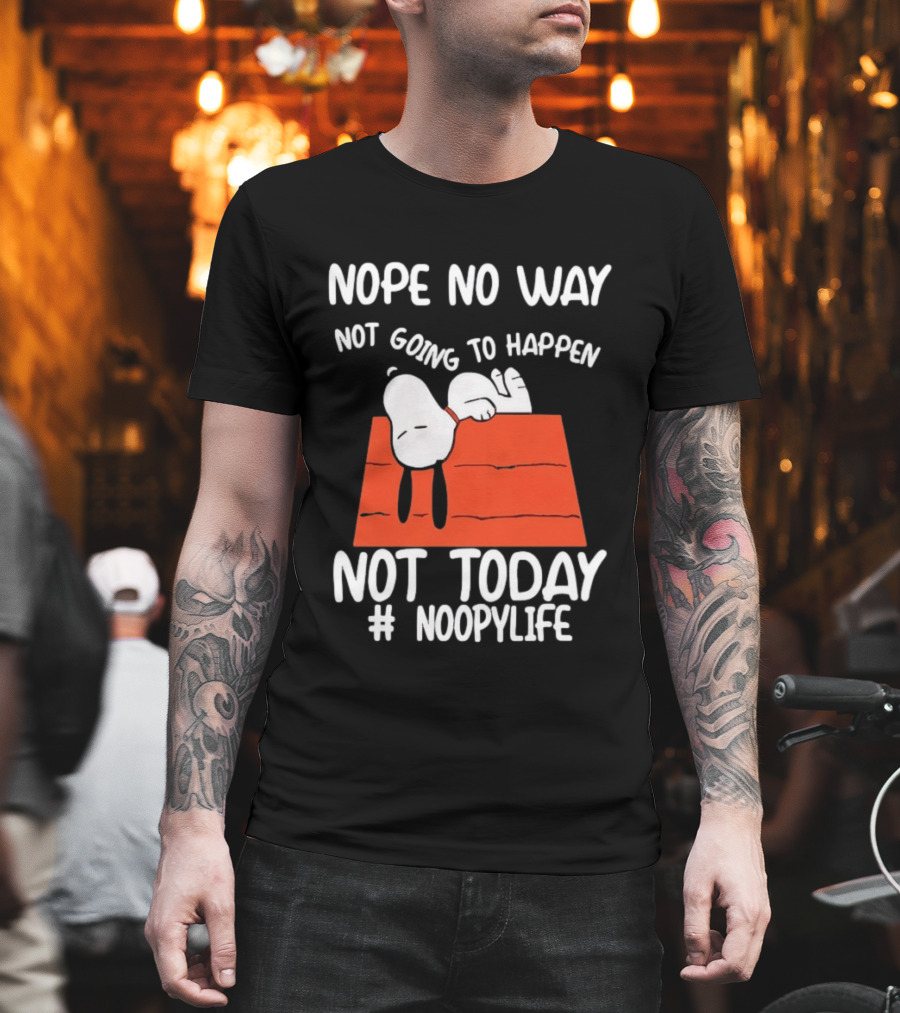 Nope No Way Not Going To Happen Not Today Noopylife Peanuts Doghouse T-Shirt