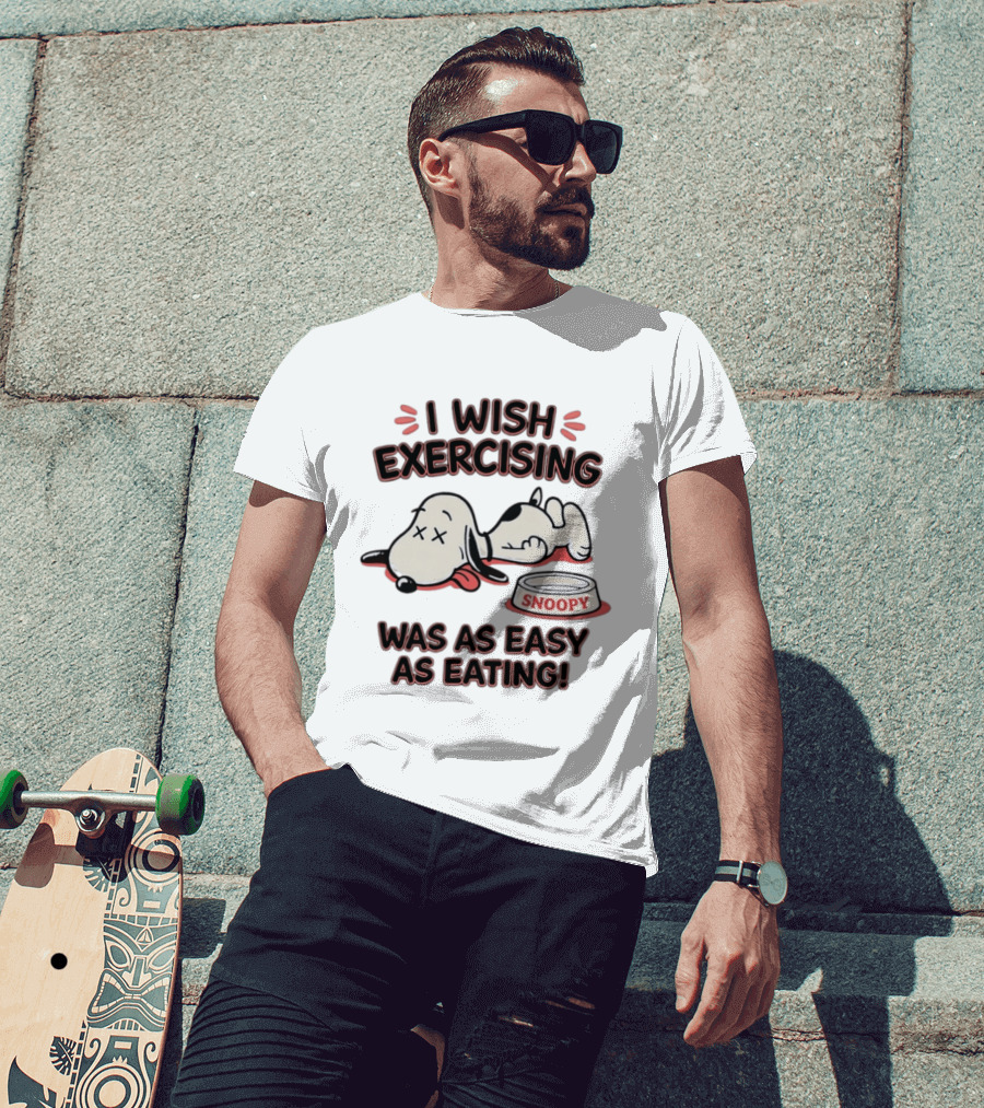 I Wish Exercising Snoopy Was As Easy As Eating Bowl Fun T-Shirt