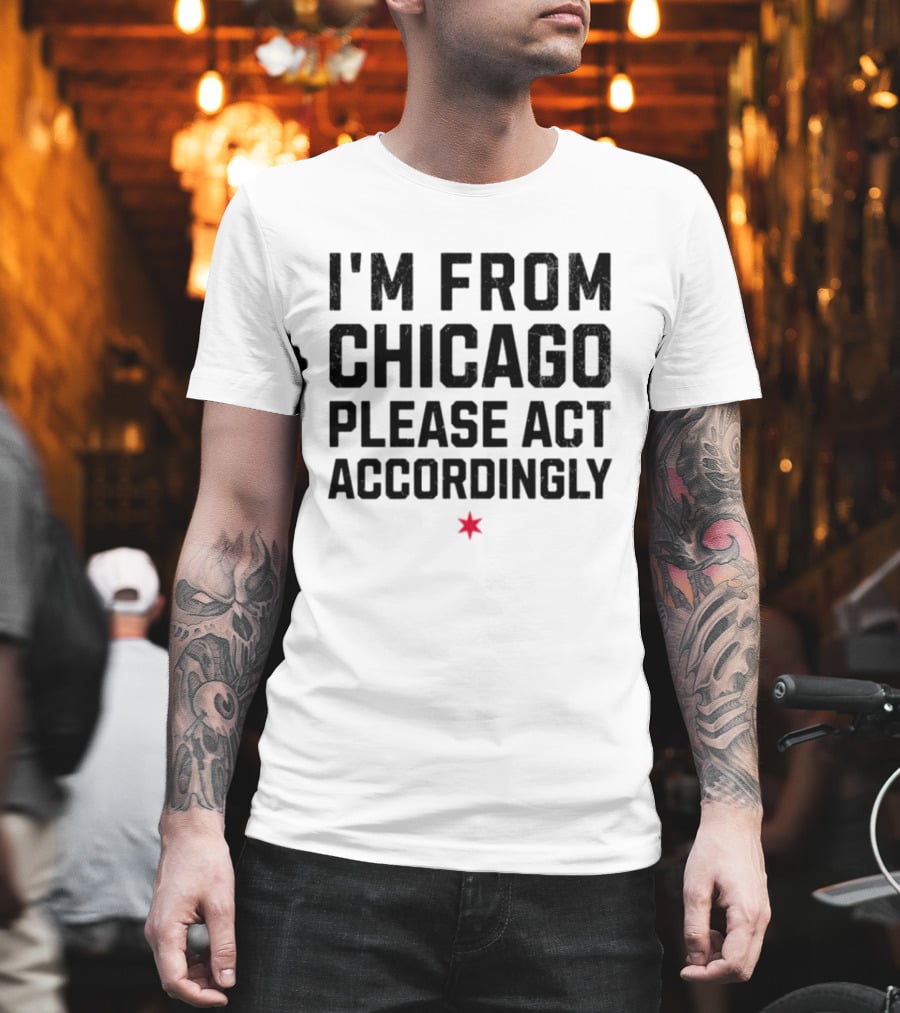 I'm From Chicago Please Act Accordingly Star T-Shirt