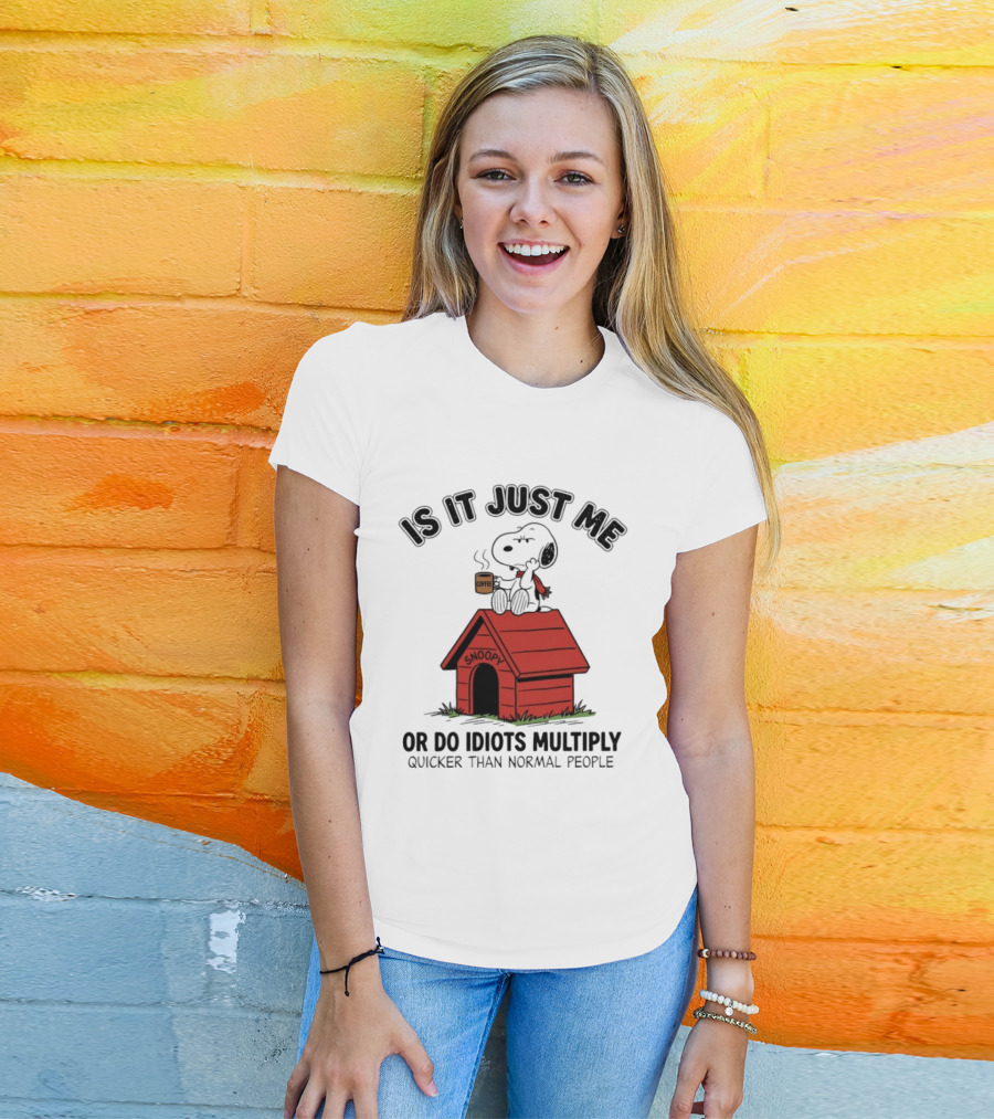 Snoopy Coffee Is It Just Me Or Do Idiots Multiply Quicker Than Normal People T-Shirt