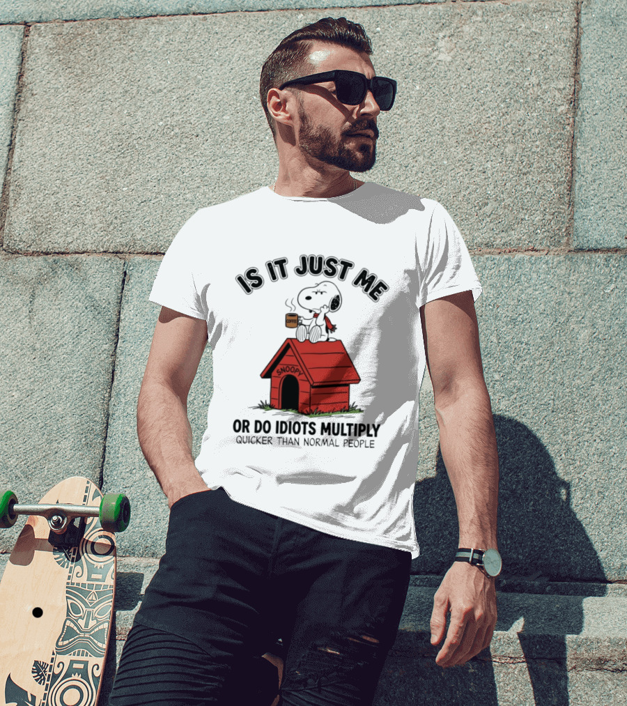 Snoopy Coffee Is It Just Me Or Do Idiots Multiply Quicker Than Normal People T-Shirt