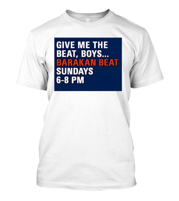 Barakan Beat Give Me The Beat Boys Sundays 6 8 PM Broadcast T-Shirt