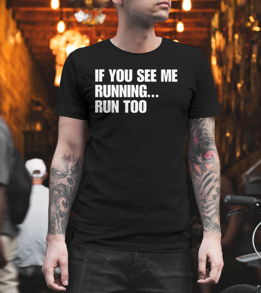 If You See Me Running Run Too Funny Phrase T-Shirt