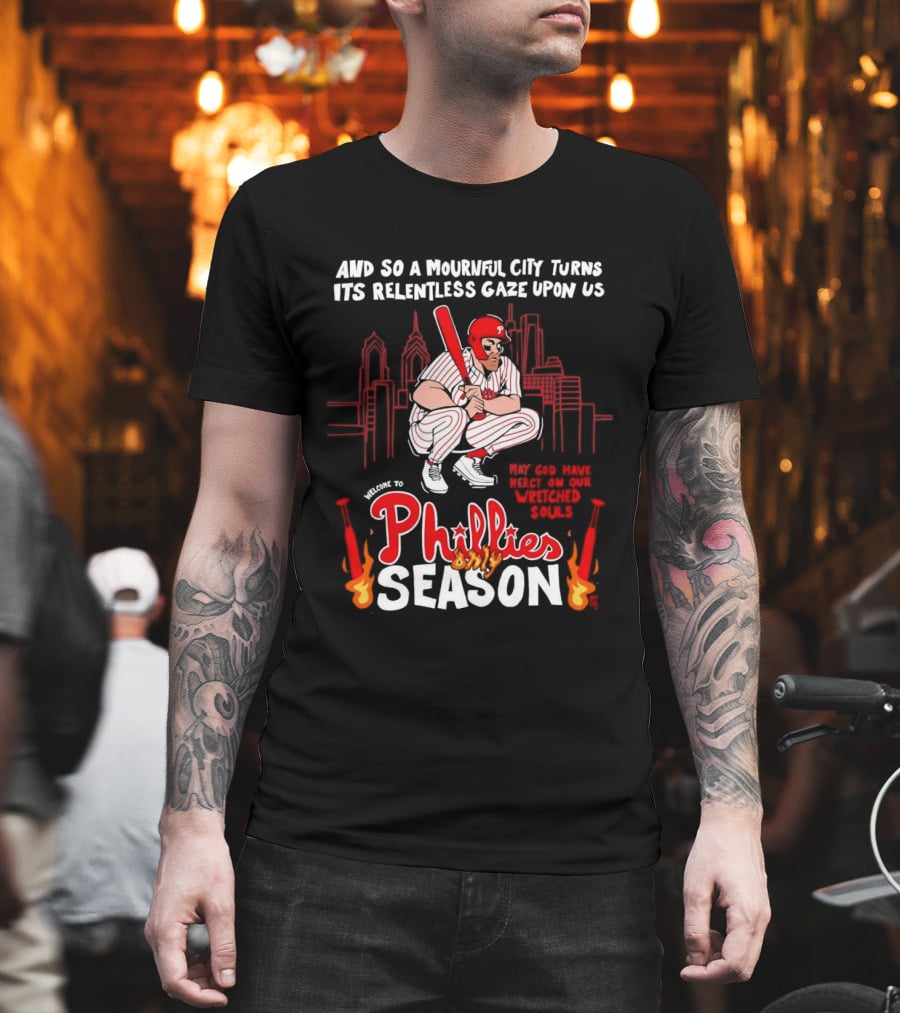 Philadelphia Phillies Season And So A Mournful City Turns Its Relentless Gaze Upon Us Skyline Baseball Player T-Shirt