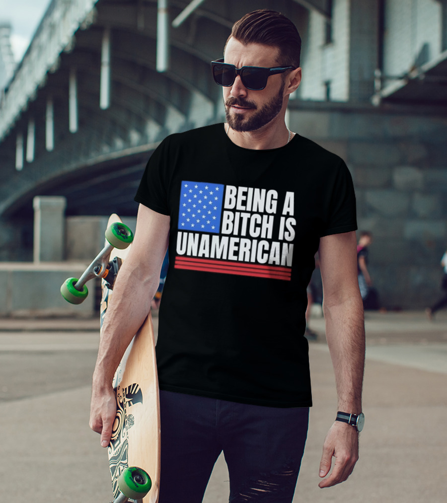 Being A Bitch Is Unamerican Usa Flag Stars Red Stripes T-Shirt