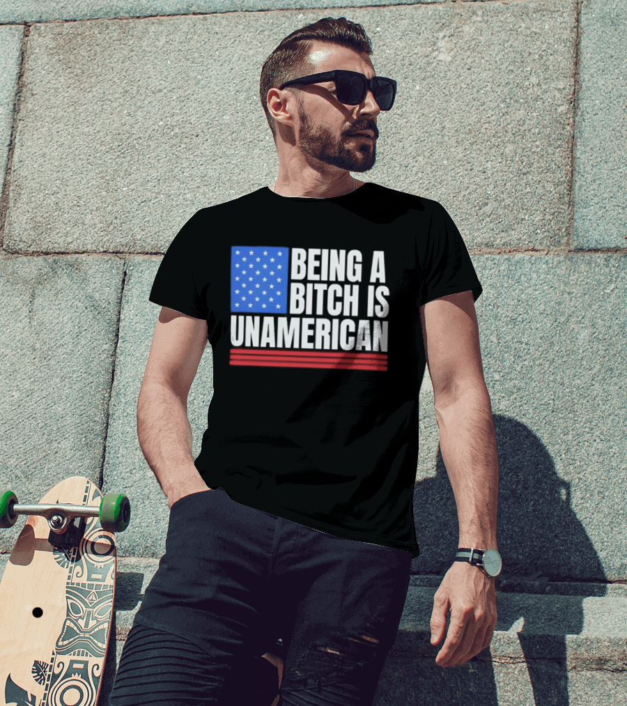Being A Bitch Is Unamerican Usa Flag Stars Red Stripes T-Shirt