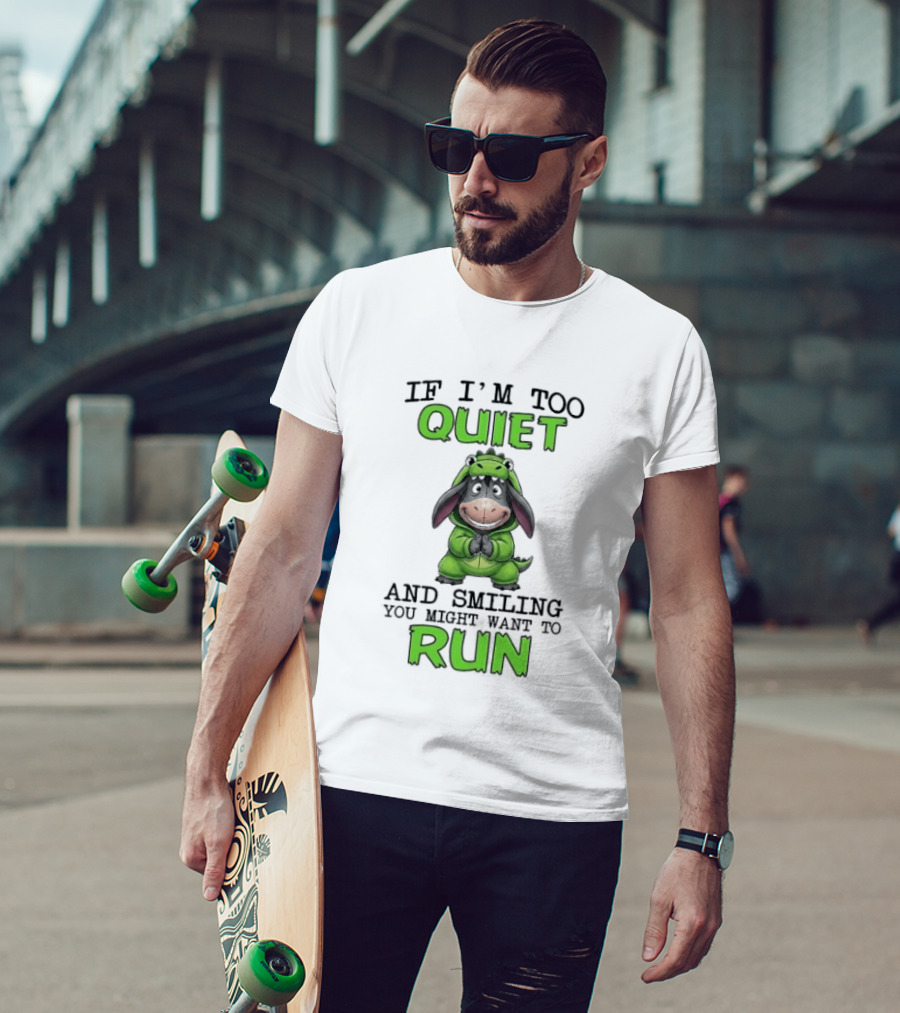 Eeyore If I'm Too Quiet And Smiling You Might Want To Run T-Shirt