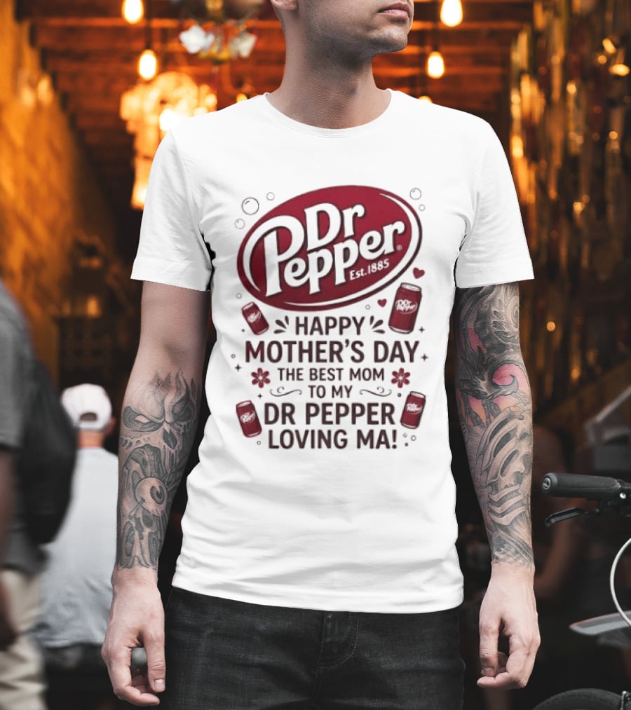 Happy Mother's Day To My Dr Pepper Loving Ma The Best Mom T-Shirt