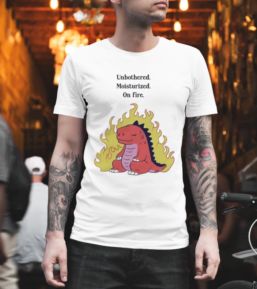 Unbothered Moisturized Dinosaur On Fire Relaxing Flame Scene T-Shirt