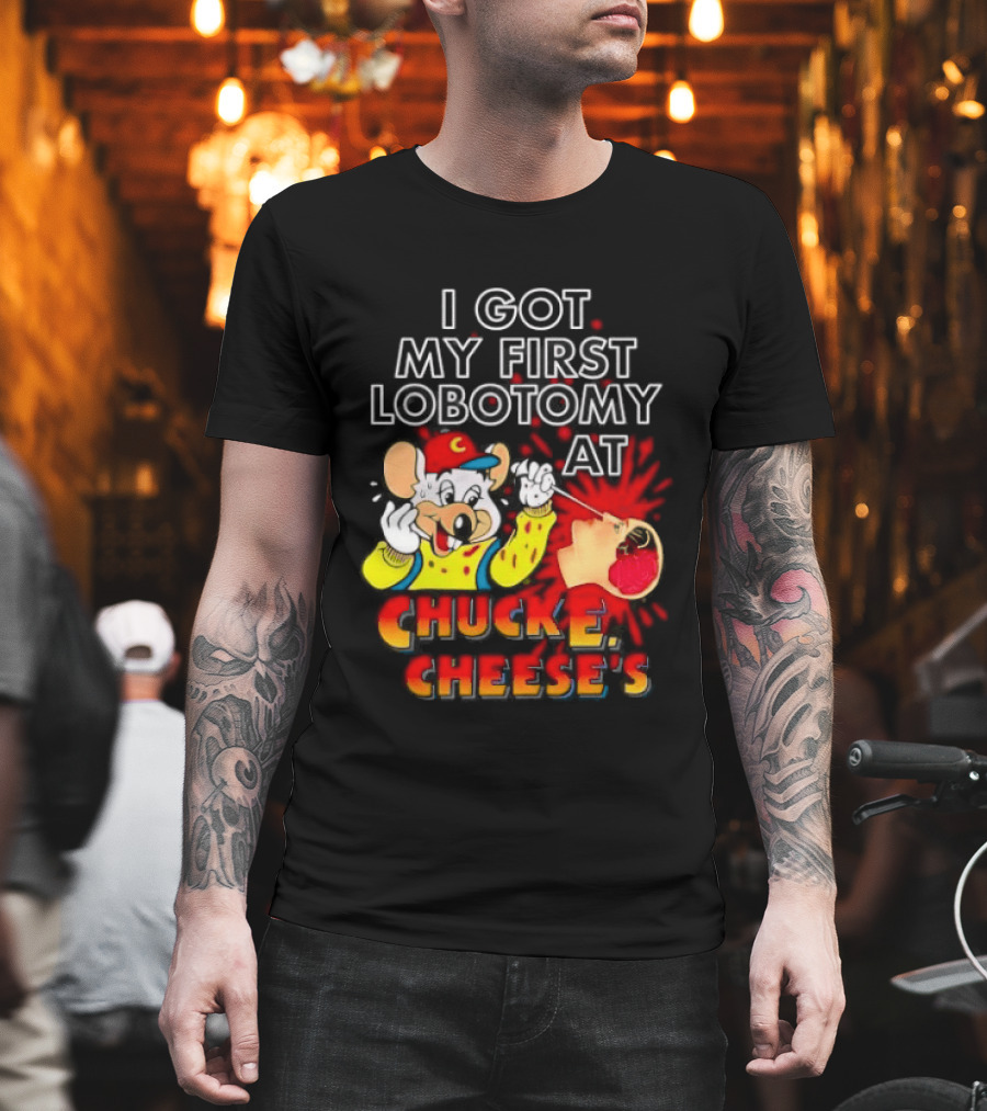 I Got My First Lobotomy At Chuck E. Cheese's Colorful T-Shirt