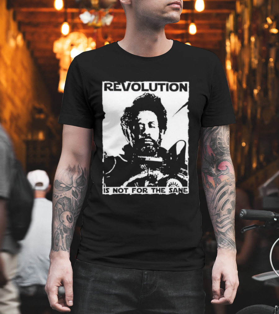 Revolution Is Not For The Sane Saw Gerrera T-Shirt