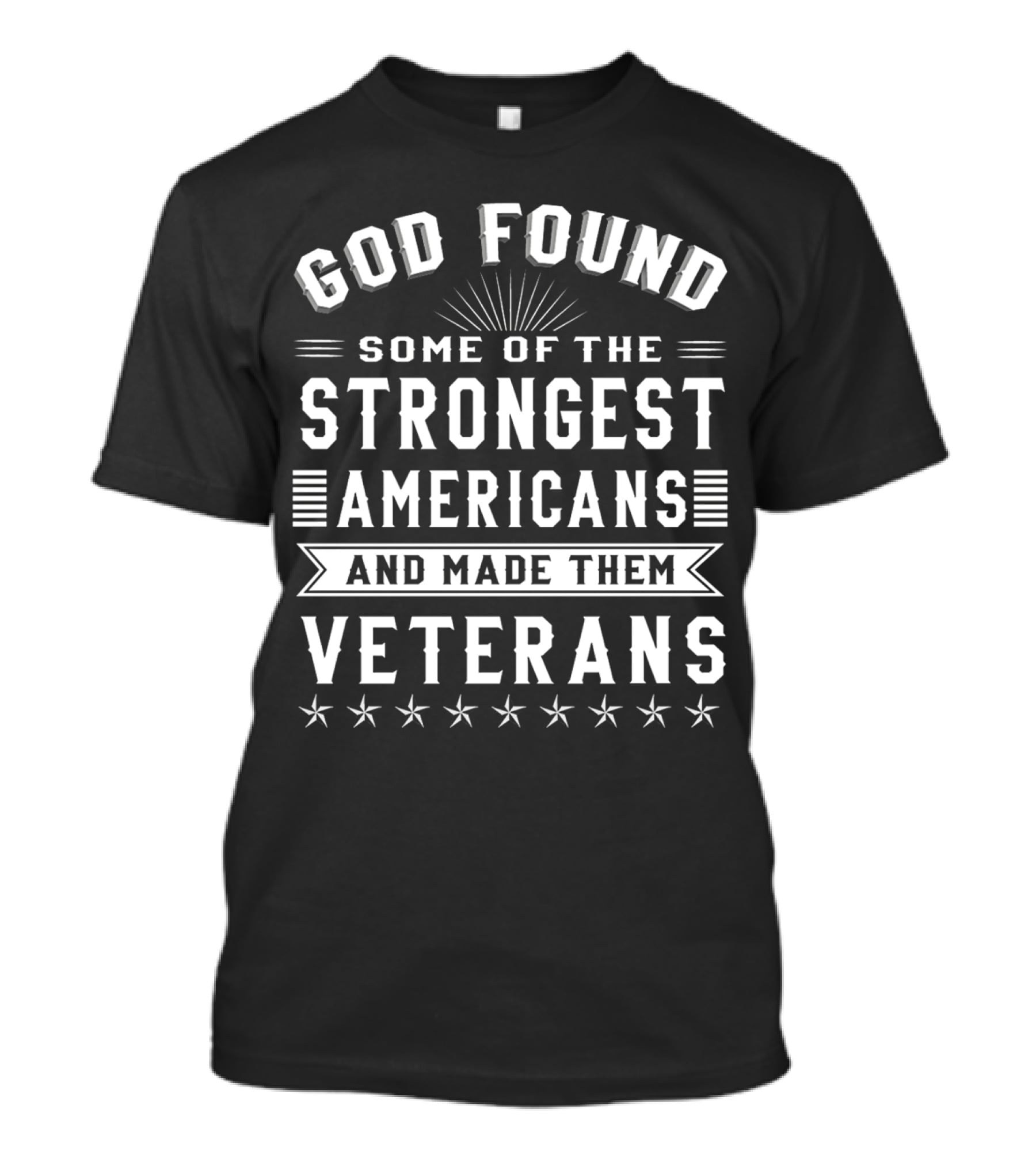 God Found Some Of The Strongest Americans And Made Them Veterans Star T-Shirt