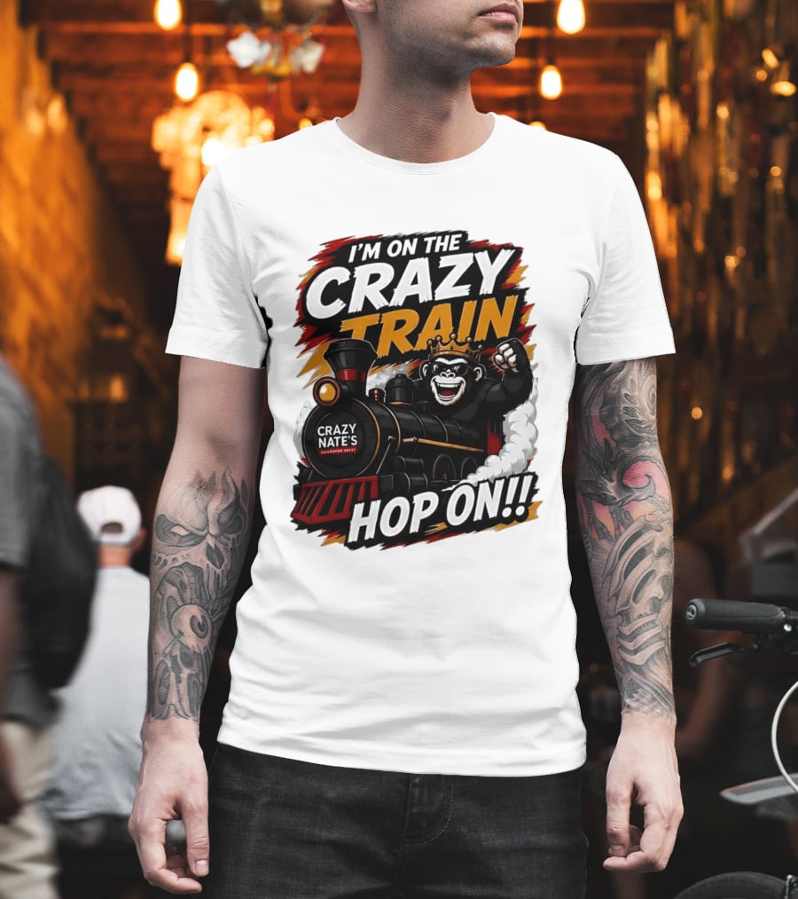I'm On The Crazy Train Hop On Gorilla Crazy Nate's Legendary Experience T-Shirt