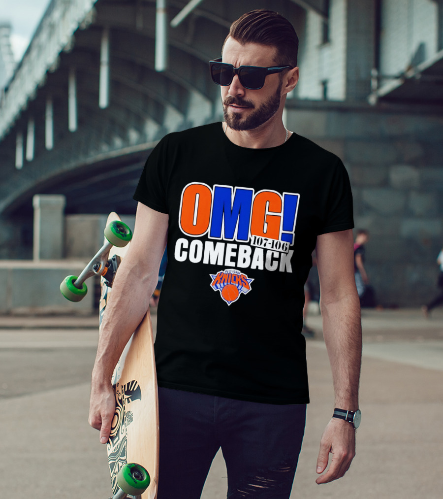 OMG Comeback New York Knicks 107 106 T-Shirt