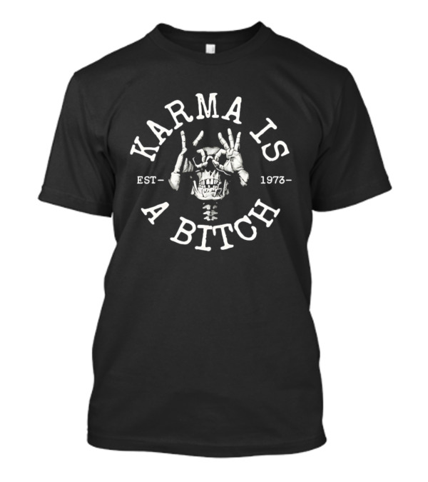 Karma Is A Bitch Skull Skeleton Est 1973 T-Shirt