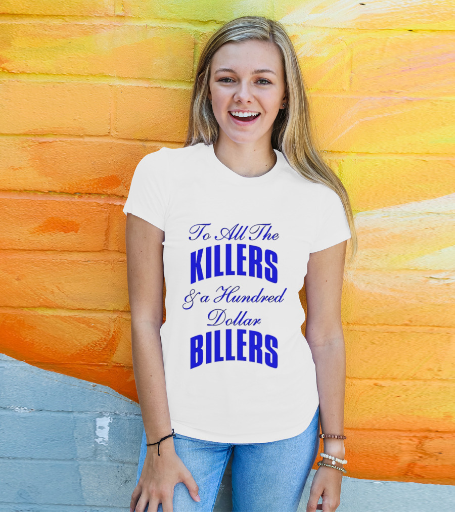 To All The Killers And A Hundred Dollar Billers Bold Blue T-Shirt
