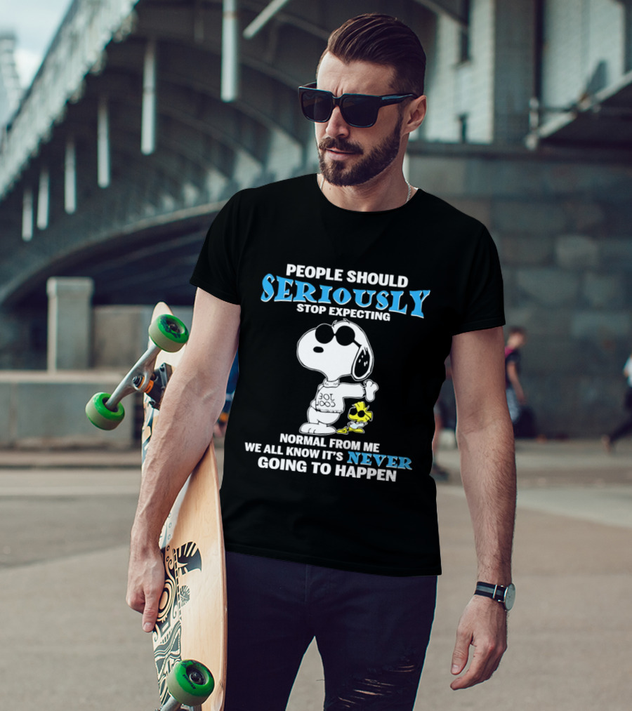 People Should Seriously Stop Expecting Normal From Me Snoopy Never Going To Happen T-Shirt