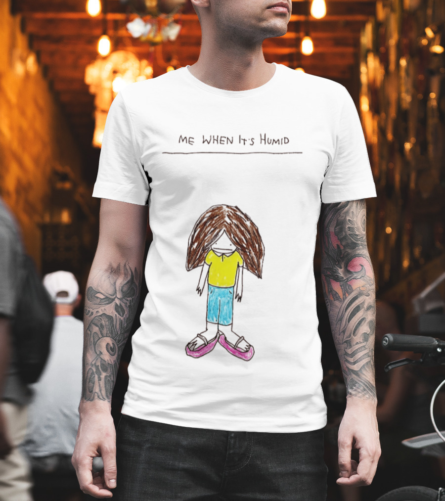 ME WHEN It's Humid Funny Hair T-Shirt