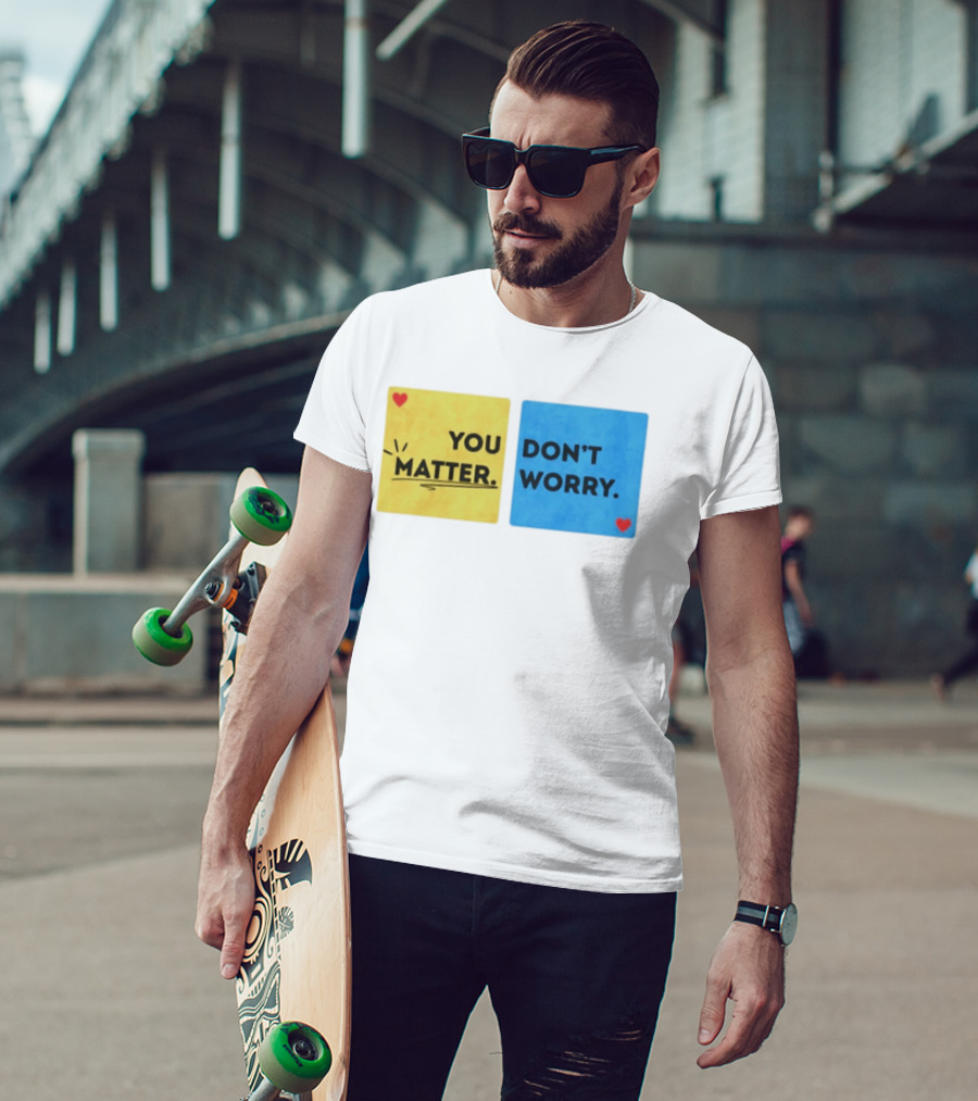 You Matter Don't Worry Positive Message Hearts Yellow Blue T-Shirt