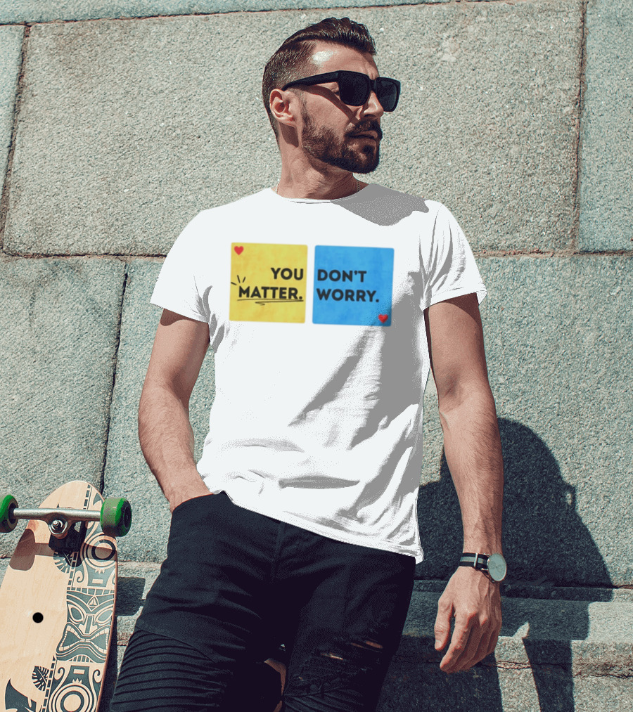 You Matter Don't Worry Positive Message Hearts Yellow Blue T-Shirt