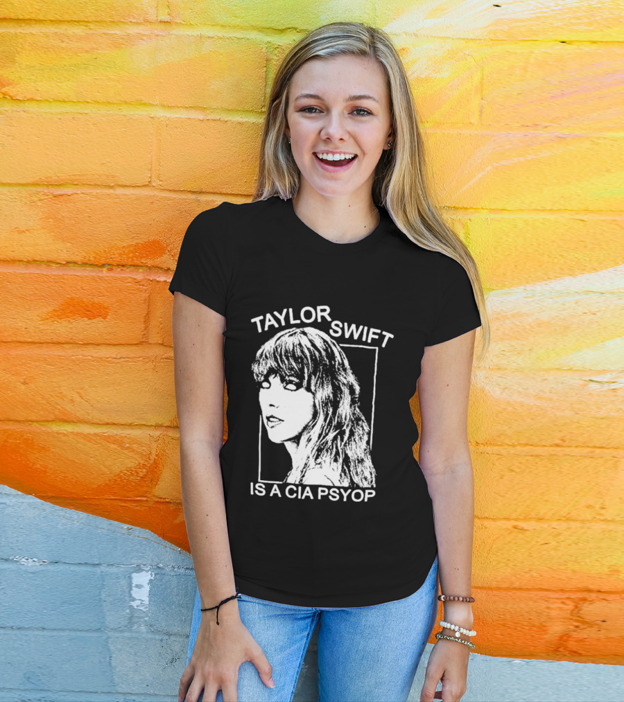 Taylor Swift Is A Cia Psyop T-Shirt