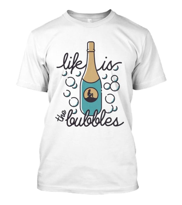 Life Is The Bubbles Mermaid Bottle Bubbly T-Shirt