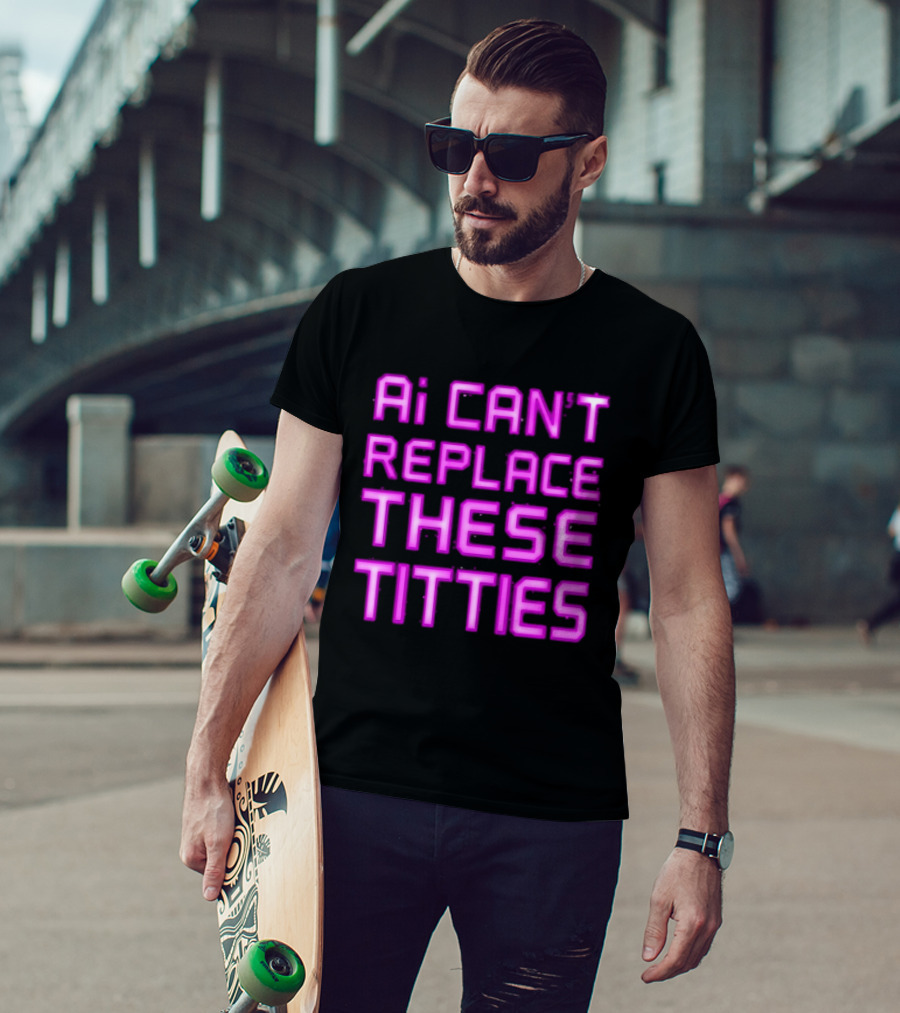 Ai Can't Replace These Titties Neon Pink Font T-Shirt