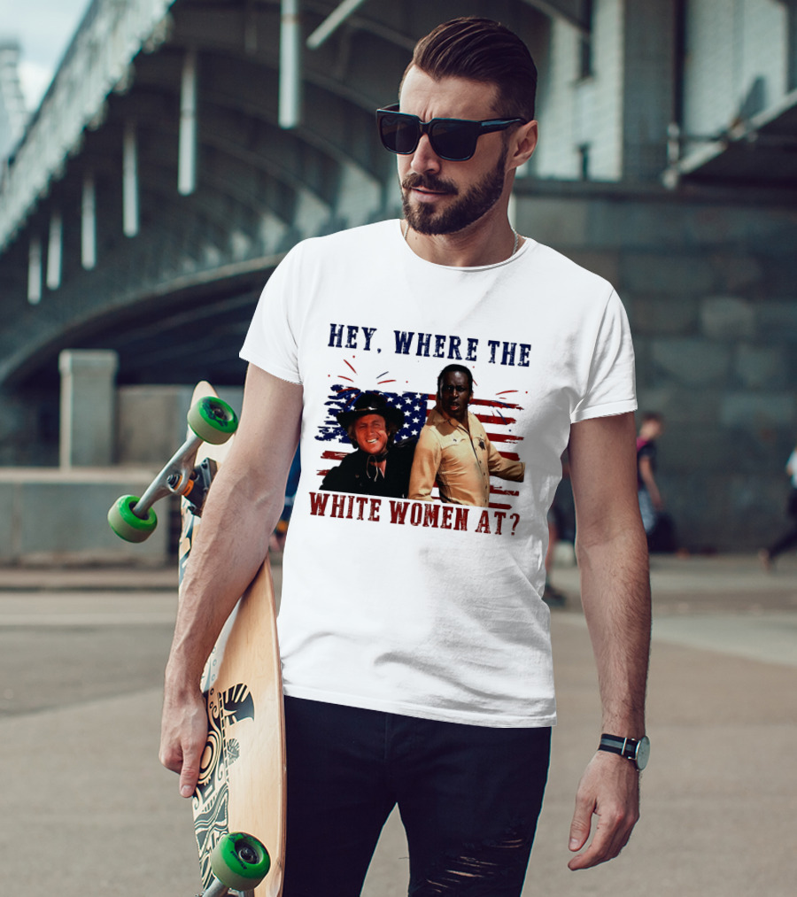 Blazing Saddles Gene Wilder Cleavon Little 4th Of July American Flag Hey Where The White Women At T-Shirt