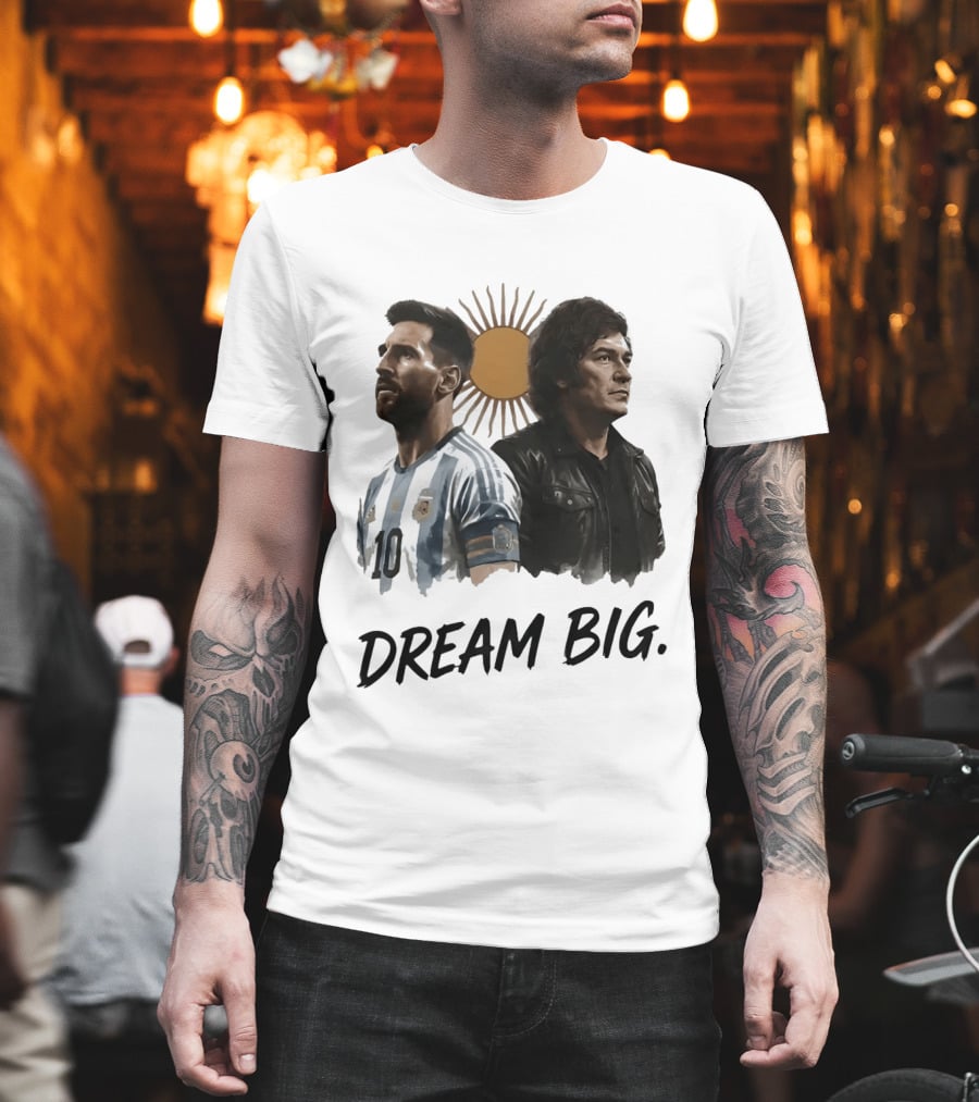 Lionel Messi Javier Milei Dream Big Argentina Sun T-Shirt