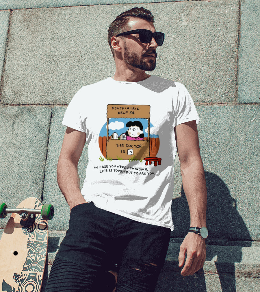 Lucy Van Pelt Psychiatric Help 5 Cents The Doctor Is In Life Is Tough But So Are You T-Shirt