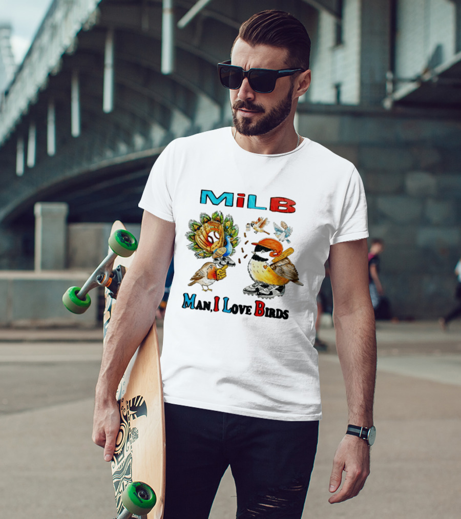 Milb Man I Love Birds Baseball Bird Ing T-Shirt