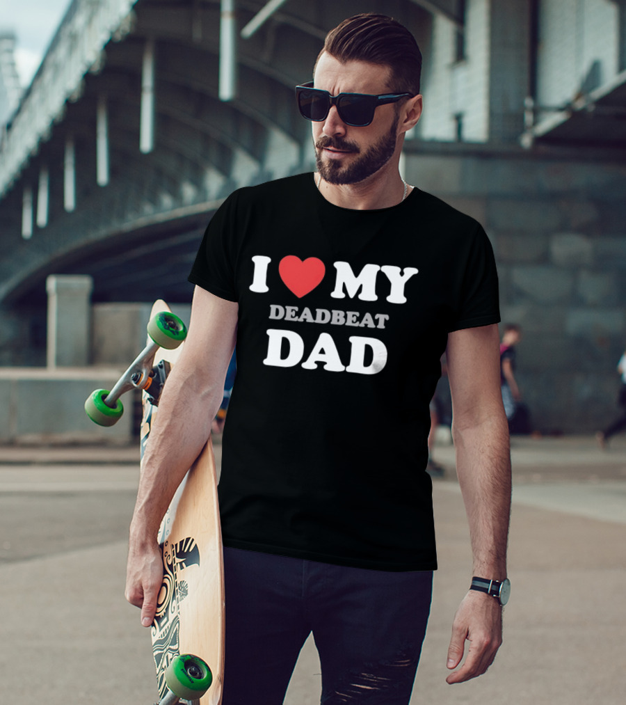 I Heart My Deadbeat Dad T-Shirt