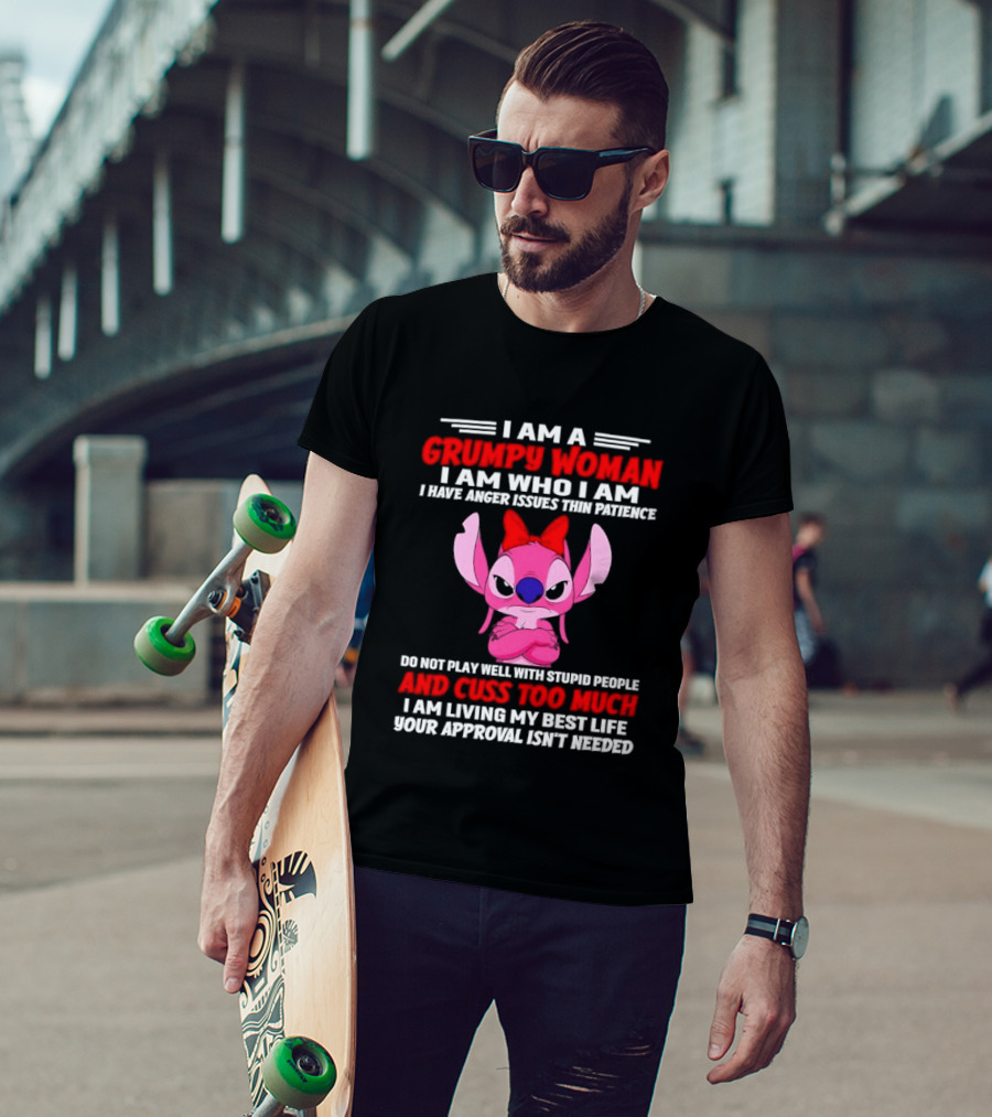 I Am A Grumpy Woman I Have Anger Issues Thin Patience Cuss Too Much Approval Isn't Needed T-Shirt