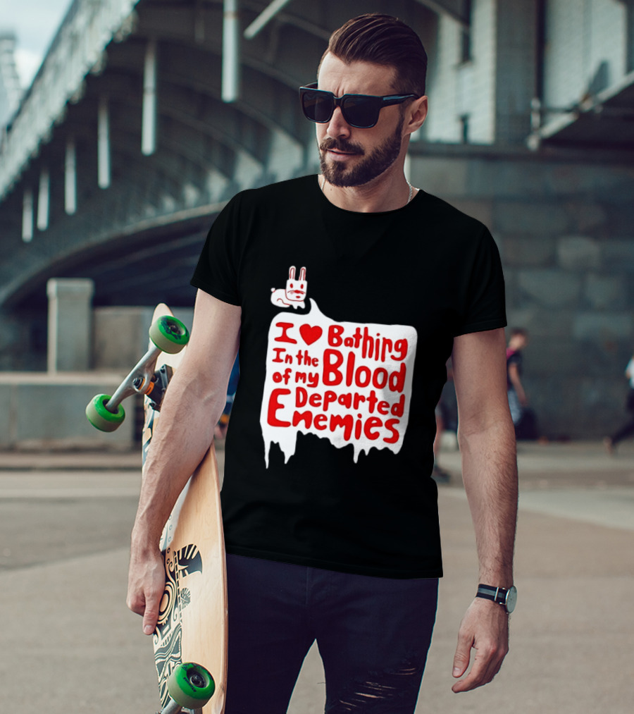 I Love Bathing In The Blood Of My Departed Enemies Rabbit T-Shirt