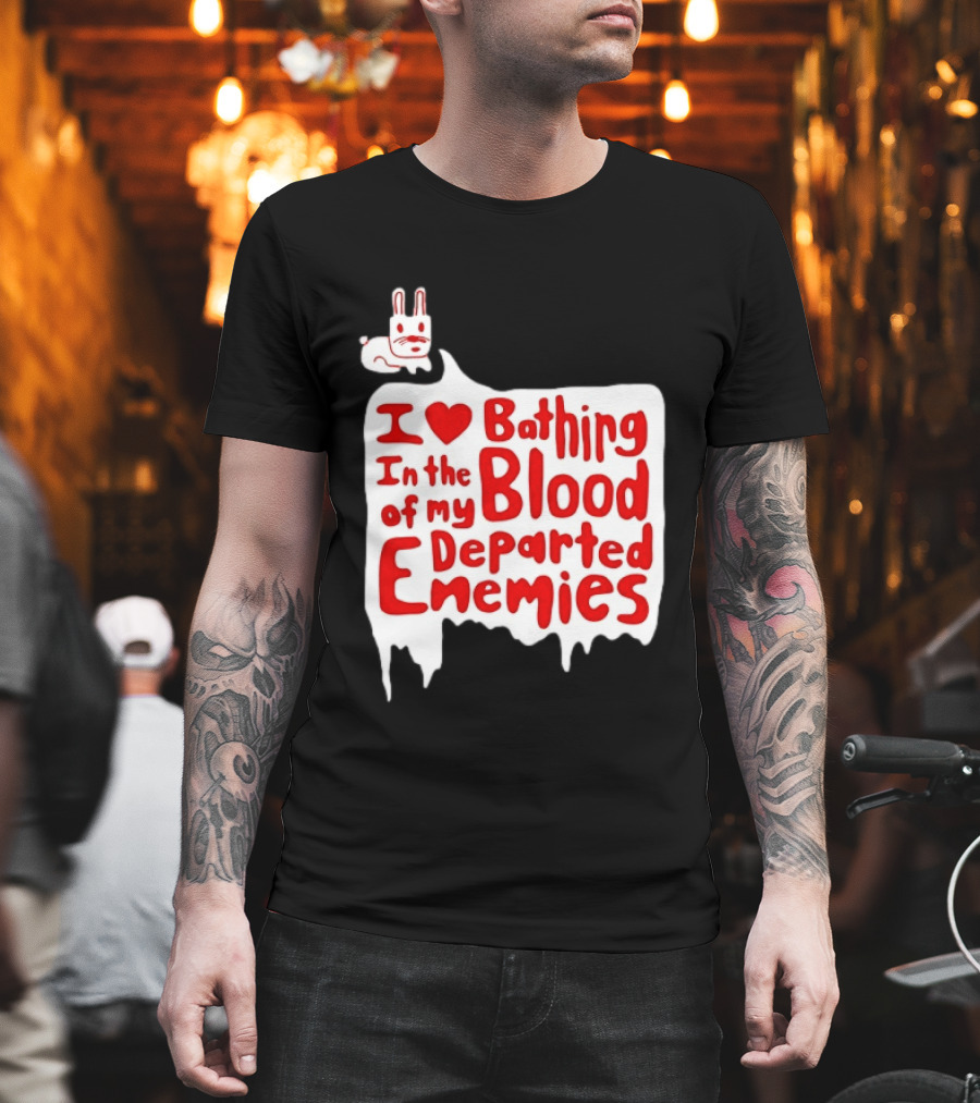 I Love Bathing In The Blood Of My Departed Enemies Rabbit T-Shirt