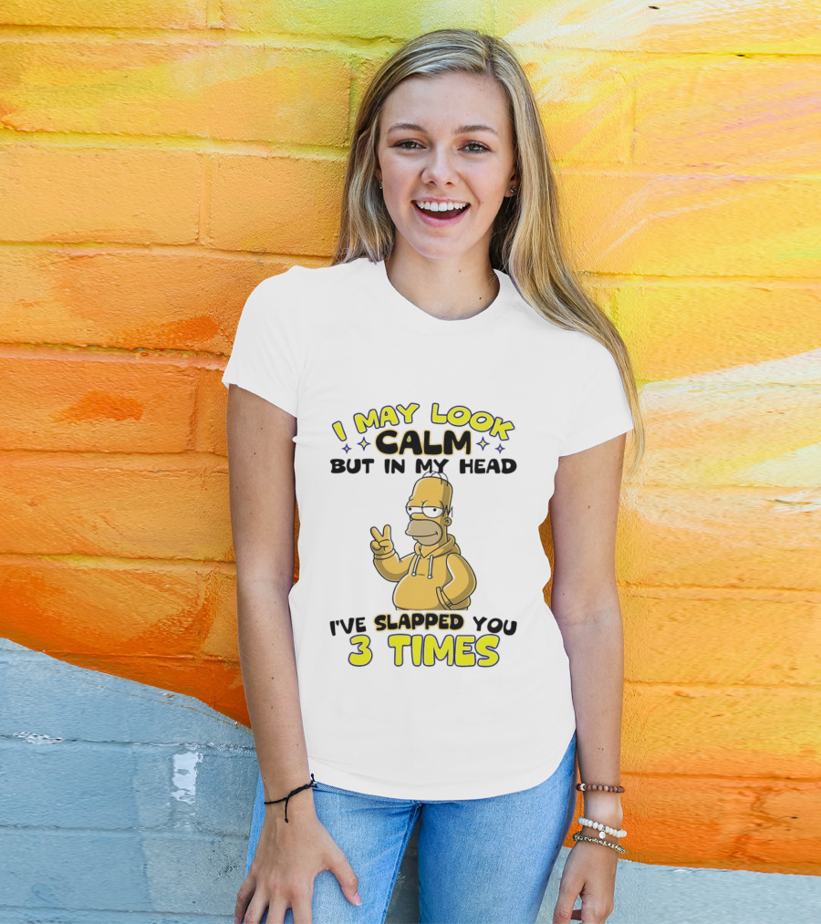 I May Look Calm But In My Head I've Slapped You 3 Times Simpson T-Shirt