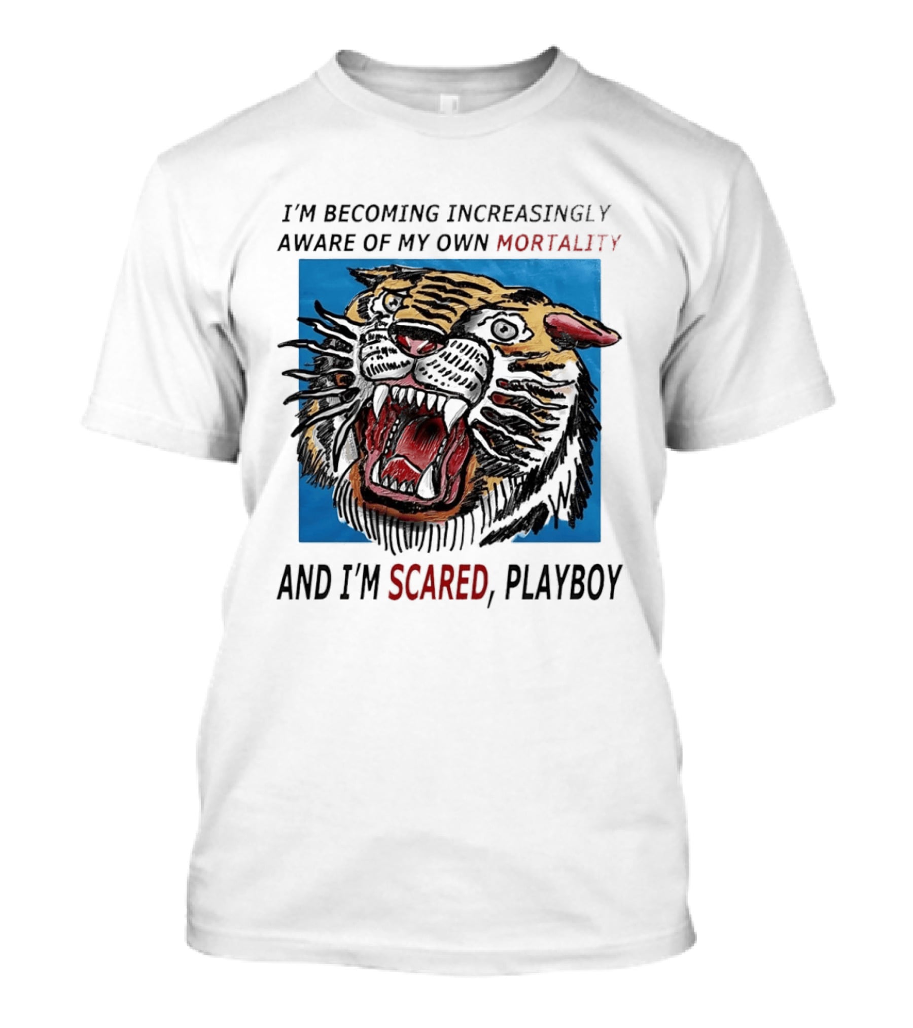 I'm Becoming Increasingly Aware Of My Own Mortality And I'm Scared Playboy Roaring Tiger T-Shirt