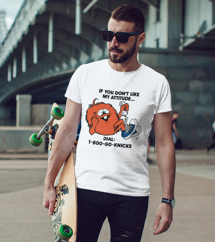 If You Don't Like My Attitude Dial 1 800 Go Knicks Funny Monster Character With Phone And Sneakers T-Shirt