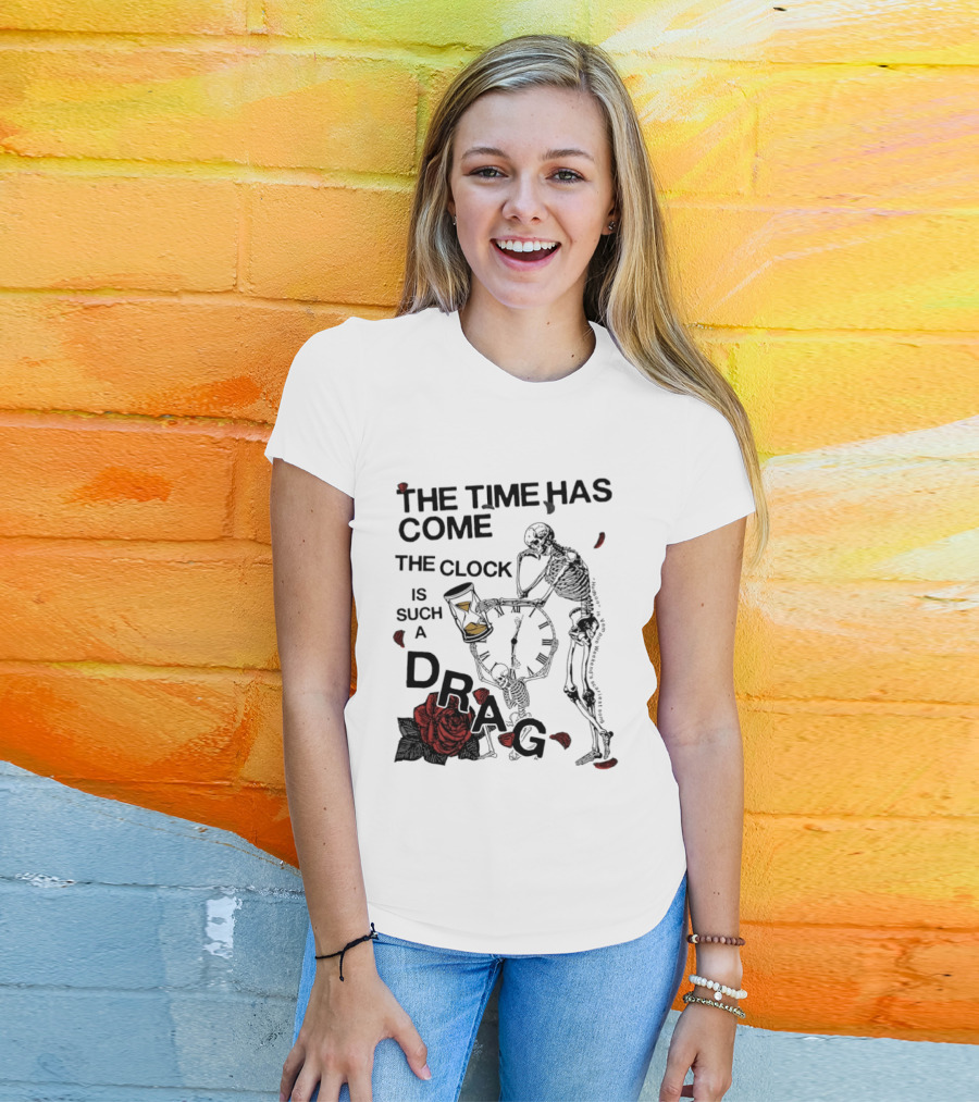 Skeleton Rose The Time Has Come Is Such A Drag T-Shirt