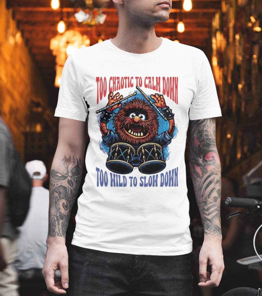 Too Chaotic To Calm Down Too Wild To Slow Down Drummer Creature Sticks T-Shirt