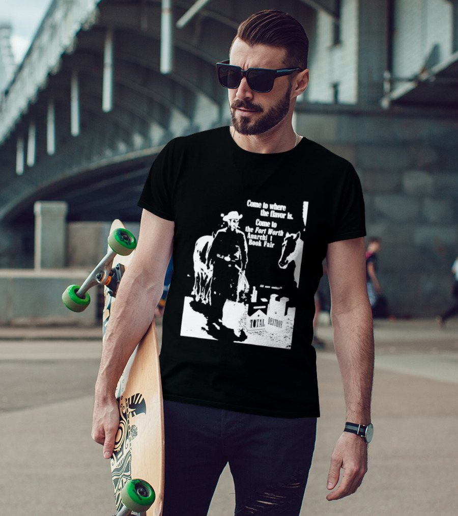 Come To Where The Flavor Is Fort Worth Anarchist Book Fair Total Destroy T-Shirt