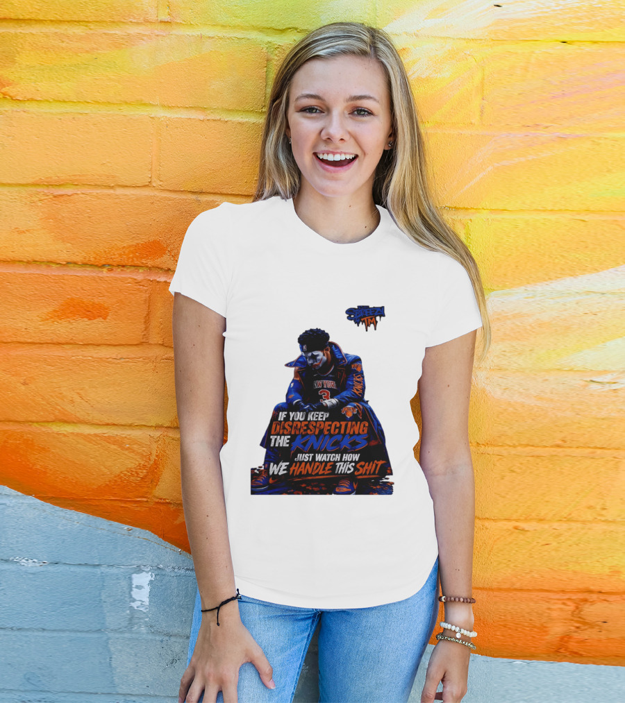 Jalen Brunson New York Knicks If You Keep Disrespecting Knicks Just How We Handle T-Shirt