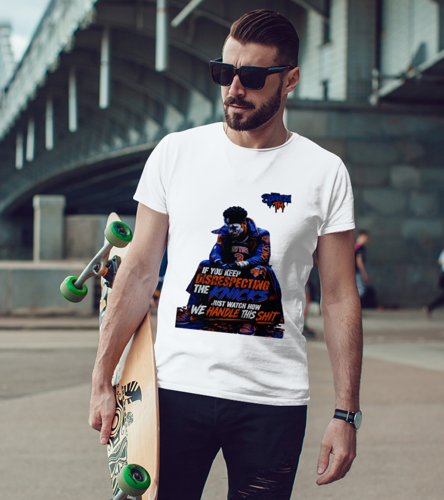 Jalen Brunson New York Knicks If You Keep Disrespecting Knicks Just How We Handle T-Shirt