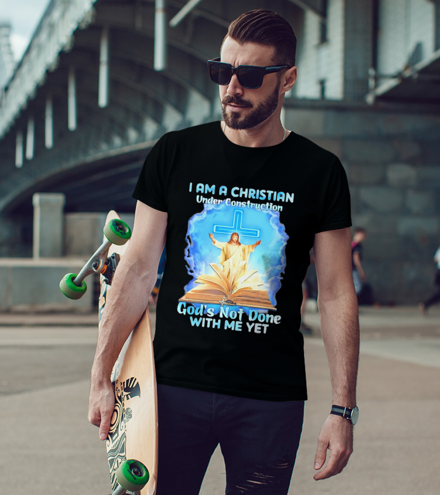I Am A Christian Under Construction God's Not Done With Me Yet Jesus Cross Bible Clouds T-Shirt